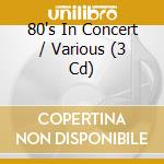 80's In Concert / Various (3 Cd) cd