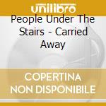 People Under The Stairs - Carried Away cd