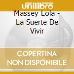 Massey Lola - La Suerte De Vivir cd musicale di Massey Lola