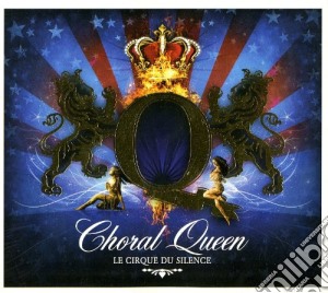 Cirque Du Silence (Le) - Choral Queen cd musicale di Various Artists