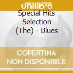 Special Hits Selection (The) - Blues cd musicale di Special Hits Selection