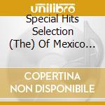 Special Hits Selection (The) Of Mexico (Digipack) cd