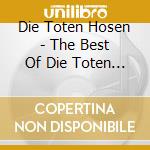 Die Toten Hosen - The Best Of Die Toten Hosen cd musicale di Die Toten Hosen