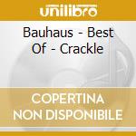 Bauhaus - Best Of - Crackle cd