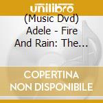 (Music Dvd) Adele - Fire And Rain: The History cd musicale