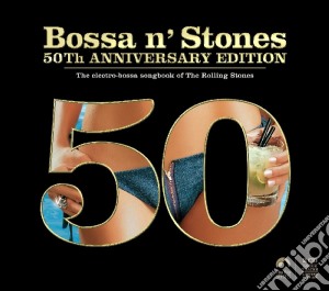 Bossa N' Stones - 50th Anniversary Edition (2 Cd) cd musicale di Artisti Vari