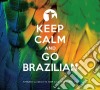 Keep Calm And... - Keep Calm And Go Brazilian (2 Cd) cd