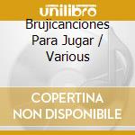 Brujicanciones Para Jugar / Various cd