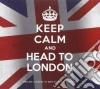 Keep Calm And... - Keep Calm And Head To London (2 Cd) cd