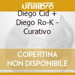 Diego Cid + Diego Ro-K - Curativo cd musicale di Diego Cid + Diego Ro