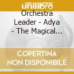Orchestra Leader - Adya - The Magical Sounds Of The Clas cd musicale di Orchestra Leader