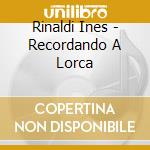 Rinaldi Ines - Recordando A Lorca cd musicale di Rinaldi Ines
