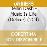 Berlin Dash - Music Is Life (Deluxe) (2Cd) cd