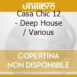 Casa Chic 12 - Deep House / Various cd