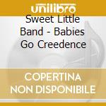 Sweet Little Band - Babies Go Creedence cd