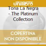 Tona La Negra - The Platinum Collection cd musicale di Tona La Negra