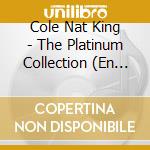 Cole Nat King - The Platinum Collection (En Es cd musicale di Cole Nat King