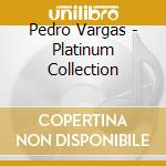 Pedro Vargas - Platinum Collection cd