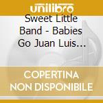 Sweet Little Band - Babies Go Juan Luis Guerra cd musicale di Sweet Little Band