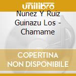 Nunez Y Ruiz Guinazu Los - Chamame cd musicale di Nunez Y Ruiz Guinazu Los