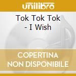 Tok Tok Tok - I Wish cd