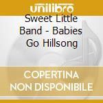 Sweet Little Band - Babies Go Hillsong cd musicale di Sweet Little Band