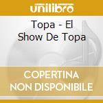 Topa - El Show De Topa cd