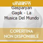 Gasparyan Gagik - La Musica Del Mundo cd