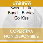 Sweet Little Band - Babies Go  Kiss cd musicale di Sweet Little Band
