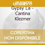 Gypsy La - Cantina Klezmer cd musicale di Gypsy La