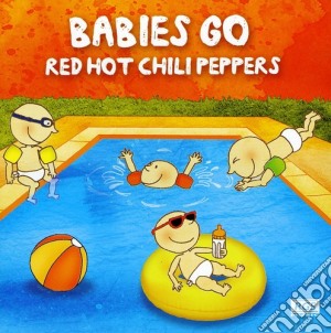 Babies Go Red Hot Chili Peppers cd musicale di Babies Go Red Hot Chili Peppers