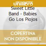 Sweet Little Band - Babies Go Los Piojos cd musicale di Sweet Little Band