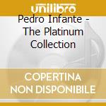 Pedro Infante - The Platinum Collection cd musicale di Pedro Infante