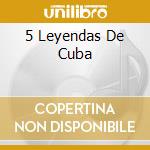 5 Leyendas De Cuba cd musicale