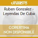 Ruben Gonzalez - Leyendas De Cuba cd musicale di Ruben Gonzalez