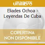 Eliades Ochoa - Leyendas De Cuba cd