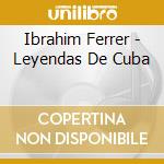 Ibrahim Ferrer - Leyendas De Cuba cd