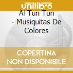Al Tun Tun - Musiquitas De Colores cd