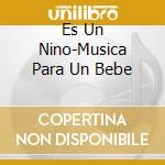 Es Un Nino-Musica Para Un Bebe cd