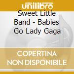 Sweet Little Band - Babies Go Lady Gaga cd