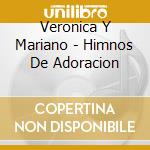 Veronica Y Mariano - Himnos De Adoracion cd musicale di Veronica Y Mariano