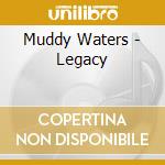 Muddy Waters - Legacy cd musicale di Muddy Waters