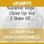 Suzanne Vega - Close Up Vol 3 State Of Being cd musicale di Suzanne Vega