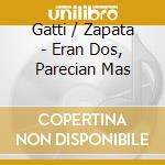 Gatti / Zapata - Eran Dos, Parecian Mas cd musicale di Gatti / Zapata