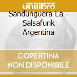 Sandunguera La - Salsafunk Argentina cd musicale di Sandunguera La