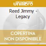 Reed Jimmy - Legacy cd musicale di Reed Jimmy