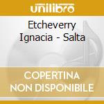 Etcheverry Ignacia - Salta cd musicale di Etcheverry Ignacia