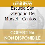 Escuela San Gregorio De Marsel - Cantos Gregorianos cd musicale di Escuela San Gregorio De Marsel