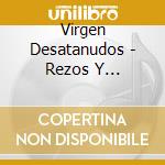 Virgen Desatanudos - Rezos Y Oraciones cd