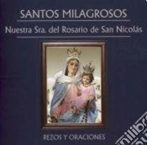 Santos Milagros: Nuestra Senora Del Rosario De San Nicolas-Rezos Y Oraciones / Various cd musicale di Nuestra Senora Del Rosario De San Nicolas